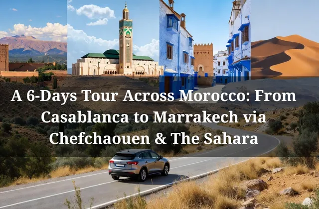 6 Days and 10 Stops!: A tour Across Morocco to See Everything