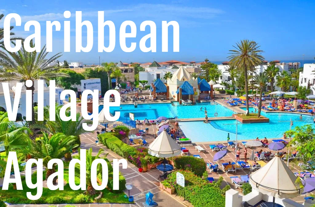 Caribbean Village Agador in Agadir Morocco: Hotel Review & Guide