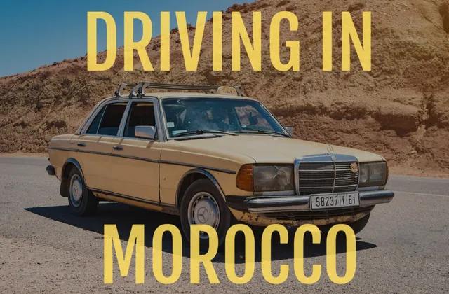 Driving in Morocco: Roads, Safety, and Tips