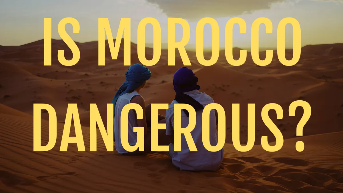 Is Morocco Dangerous? Here's The Truth