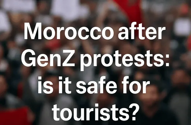Is Morocco Safe to Visit After the Gen Z Protests?
