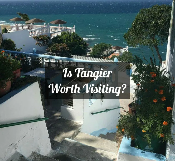Is Tangier Worth Visiting? Let's Break It Down.