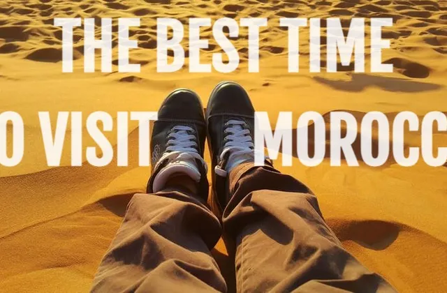 The Best Time To Visit Morocco Depends on You