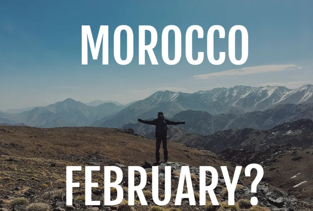 Travelling to Morocco in February Is NOT A Bad Idea