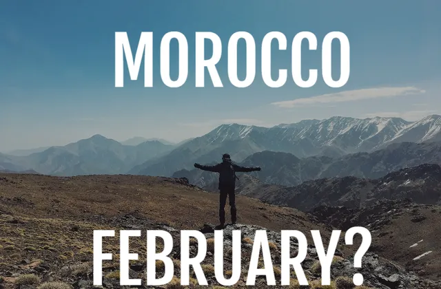 Travelling to Morocco in February Is NOT A Bad Idea